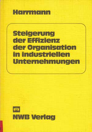 Harrmann, Alfred:  Steigerung der Effizienz der Organisation in industriellen Unternehmungen. 