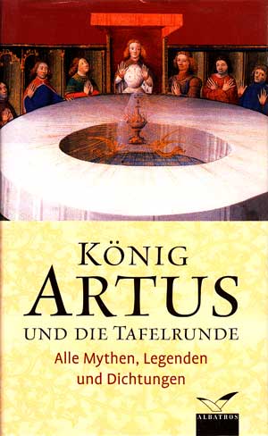 Kircher, Bertram:  König Artus und die Tafelrunde : Alle Mythen, Legenden und Dichtungen. 