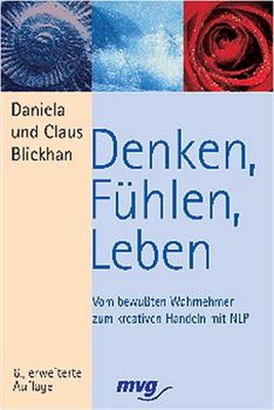 Blickhan, Daniela und Claus Blickhan:  Denken, Fühlen, Leben. Vom bewussten Wahrnehmen zum kreativen Handeln. 
