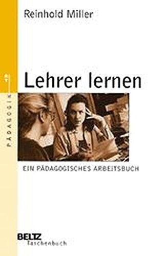 Miller, Reinhold:  Lehrer lernen. Ein pädagogisches Arbeitsbuch (Beltz Taschenbuch / Pädagogik) 