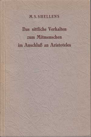 Shellens, M.S.:  Das sittliche Verhalten zum Mitmenschen im Anschluß an Aristoteles. 