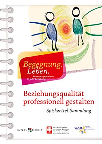 Praxis.Projekt, Lebens.Wert:  Beziehungsqualität professionell gestalten. Spickzettel-Sammlung. 