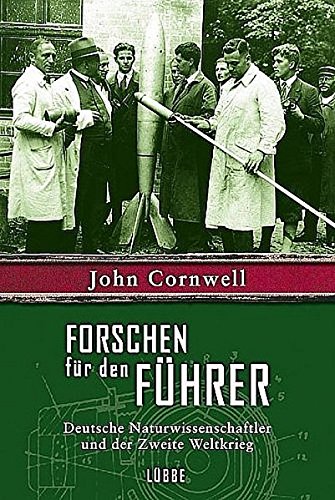 Cornwell, John:  Forschen für den Führer.  Deutsche Naturwissenschaftler und der Zweite Weltkrieg. 