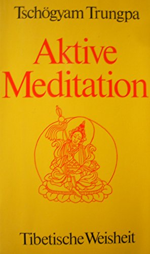 Trungpa, Tschögyam:  Aktive Meditation. Tibetische Weisheit. 