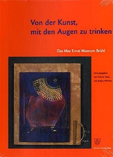 Spies, Werner:  Von der Kunst, mit den Augen zu trinken. Das Max-Ernst-Museum Brühl. 