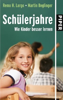 Largo, Remo H. und Martin Beglinger:  Schülerjahre : Wie Kinder besser lernen. 