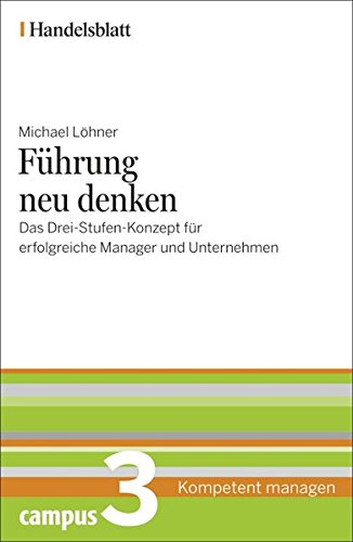 Löhner, Michael:  Führung neu denken : Das Drei-Stufen-Konzept für erfolgreiche Manager und Unternehmen. 