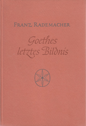 Rademacher, Franz:  Goethes letztes Bildnis. 