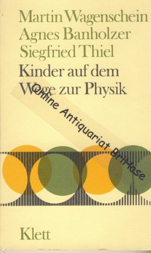 Wagenschein, Martin, Agnes Banholzer und Siegfried Thiel:  Kinder auf dem Weg zur Physik. 