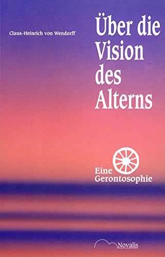 Wendorff, Claus-Heinrich von:  Über die Vision des Alterns : eine Gerontosophie. 