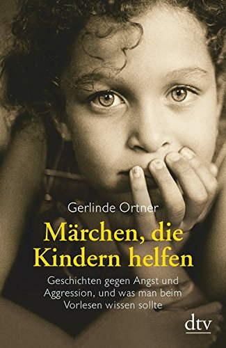 Ortner, Gerlinde:  Märchen, die Kindern helfen. Geschichten gegen Angst und Aggression, und was man beim Vorlesen wissen sollte. 