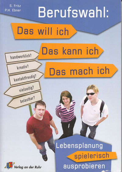 Ebner, Peter H. und Sabine Fritz:  Berufswahl: Das will ich - das kann ich - das mach ich. Lebensplanung spielerisch ausprobieren. 