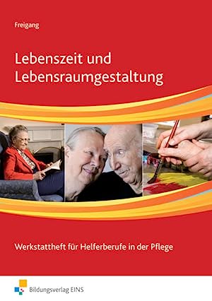Freigang, Edeltraut:  Lebenszeit und Lebensraumgestaltung. Werkstattheft für Helferberufe in der Pflege. 