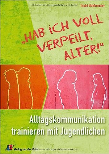 Waldenmaier, Ilsabé:  Hab ich voll verpeilt, Alter!  Alltagskommunikation trainieren mit Jugendlichen. 