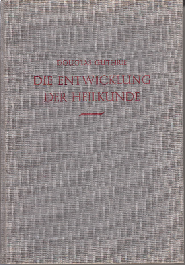 Guthrie, Douglas:  Die Entwicklung der Heilkunde. Die Medizin im Wandel der Zeit. 