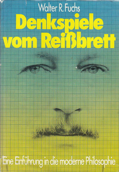 Fuchs, Walter Robert:  Denkspiele vom Reißbrett. Eine Einführung in die moderne Philosophie. Präzise Phantasie 