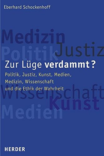 Schockenhoff, Eberhard:  Zur Lüge verdammt? Politik, Justiz, Kunst, Medien, Medizin, Wissenschaft und die Ethik der Wahrheit. 