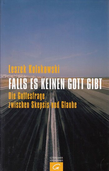 Kolakowski, Leszek:  Falls es keinen Gott gibt. Die Gottesfrage zwischen Skepsis und Glaube. 