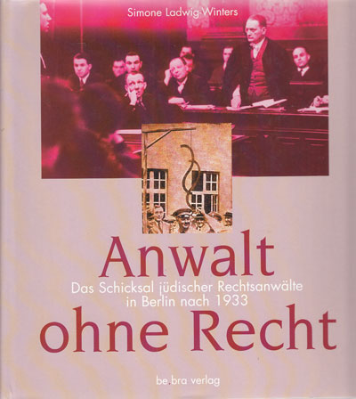Ladwig-Winters, Simone:  Anwalt ohne Recht. Das Schicksal jüdischer Rechtsanwälte in Berlin nach 1933. 