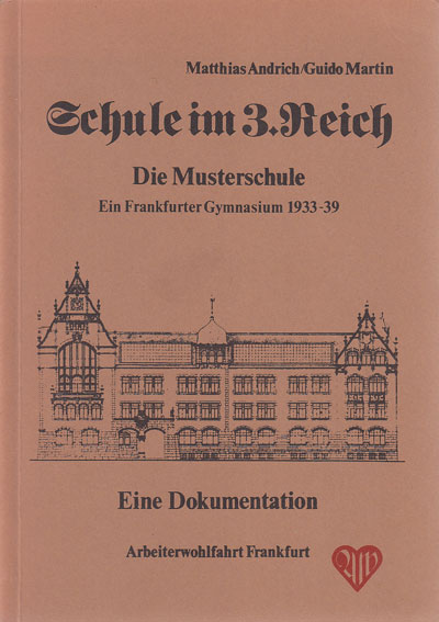 Andrich, Mathias und Guido Martin:  Schule im 3. Reich. Die Musterschule. Ein Frankfurter Gymnsium 1933-39. 