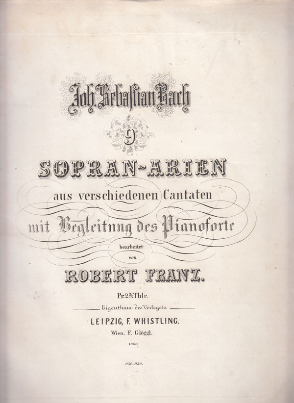 Bach, Johann Sebastian:  9 Sopran-Arien aus verschiedenen Cantaten mit Begleitung des Pianoforte bearbeitet von Robert Franz. 