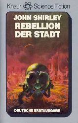 Shirley, John:  Rebellion der Stadt. Science Fiction-Roman. Aus dem Amerikanischen von Joachim Krber. 