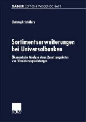 Schfers, Christoph:  Sortimentserweiterungen bei Universalbanken. konomische Analyse eines Zusatzangebotes von Versicherungsleistungen. 