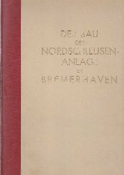 Agatz, Arnold:  Der Bau der Nordschleusenanlage in Bremerhaven in den Jahre 1928 - 1931. Herausgegeben unter Mitwirkung der an dem Bau beteiligten Fachleute. 