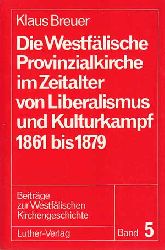 Breuer, Klaus:  Die Westflische Provinzialkirche im Zeitalter von Liberalismus und Kulturkampf 1861 bis 1879. 
