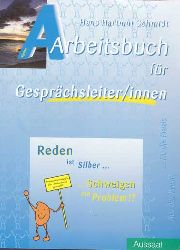 Schmidt, Hans Hartmut:  Reden ist Silber ... Schweigen ein Problem!? Arbeitsbuch fr Gesprchsleiter/innen. 