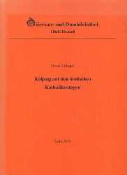 Lttgen, Franz.:  Kolping auf den deutschen Katholikentagen. Erzbischfliche Dizesan- und Dombibliothek, (= Libelli Rhenani, Bd. 8). 