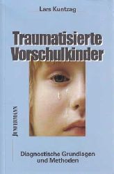 Kuntzag, Lars:  Traumatisierte Vorschulkinder. Diagnostische Grundlagen und Methoden. 