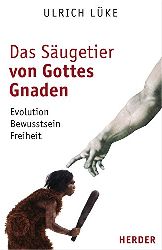 Lüke, Ulrich:  Das Säugetier von Gottes Gnaden. Evolution, Bewusstsein, Freiheit. 