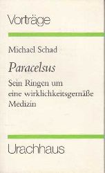 Schad, Michael:  Paracelsus. Sein Ringen um eine wirklichkeitsgeme Medizin. 