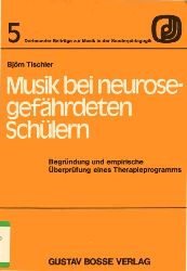 Tischler, Bjrn:  Musik bei neurosegefhrdeten Schlern. Begrndung und empirische berprfung eines Therapieprogramms. 
