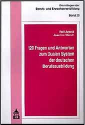 Arnold, Rolf und Joachim Münch:  120 Fragen und Antworten zum Dualen System der deutschen Berufsausbildung. 