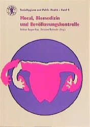 Rothmaler, Christiane:  Moral, Biomedizin und Bevlkerungskontrolle. 