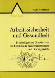 Wenninger, Gerd:  Arbeitssicherheit und Gesundheit. Psychologisches Grundwissen fr betriebliche Sicherheitsexperten und Fhrungskrfte. 