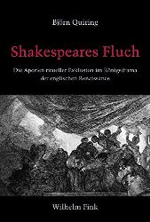 Quiring, Björn:  Shakespeares Fluch. Die Aporien ritueller Exklusion im Königsdrama der englischen Renaissance. 