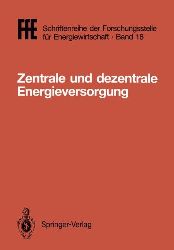 Schaefer, Helmut:  Zentrale und dezentrale Energieversorgung: VDE/VDI/GFPE-Tagung in Schliersee am 7./8. Mai 1987 (FfE - Schriftenreihe der Forschungsstelle fr Energiewirtschaft, Band 18) 