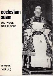 Suam, Ecclesiam:  Die Wege der Kirche Erstes Rundschreiben Pabst Pauls VI. 