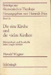 Wagner, Harald:  Die eine Kirche und die vielen Kirchen. Ekklesiologie und Symbolik beim jungen Mhler. 