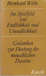 Welte, Bernhard:  Im Spielfeld der Endlichkeit und Unendlichkeit. Gedanken zur Deutung des menschlichen Daseins. 