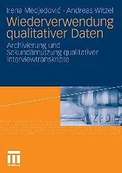 Medjedovic, Irena und Andreas Witzel:  Wiederverwendung qualitativer Daten. Archivierung und Sekundrnutzung qualitativer Interviewtranskripte. 