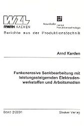 Karden, Arnd:  Funkenerosive Senkbearbeitung mit leistungssteigernden Elektrodenwerkstoffen und Arbeitsmedien. 