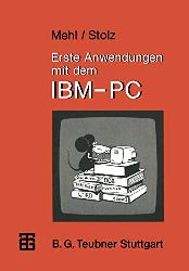 Mehl, Wolfgang und Otto Stolz:  Erste Anwendungen mit dem IBM-PC. 