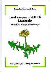 Schneider, Eva und Leonie Rams:  ... und morgen pflck ich Lwenzahn - Wildkruterrezepte fr Einsteiger. 