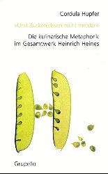 Hupfer, Cordula:  Und Zuckererbsen nicht minder Die kulinarische Metaphorik im Gesamtwerk Heinrich Heines. 