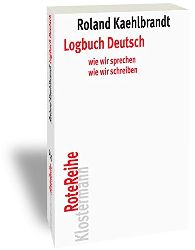Kaehlbrandt, Roland:  Logbuch Deutsch. Wie wir sprechen, wie wir schreiben. 