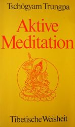 Trungpa, Tschgyam:  Aktive Meditation. Tibetische Weisheit. 